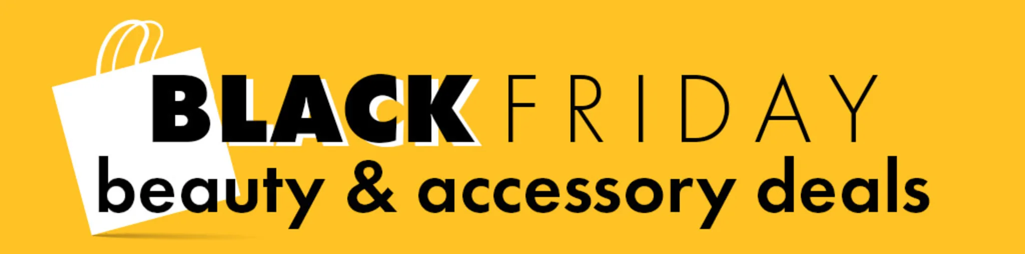 Black Friday: Beauty & Accessory Deals banner