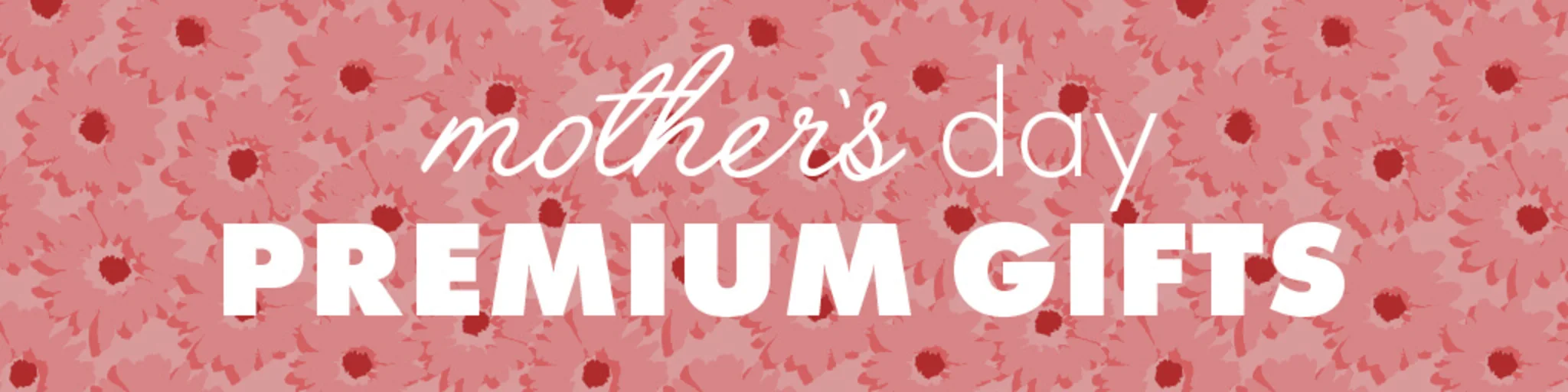 Mother's Day Premium Gifts banner