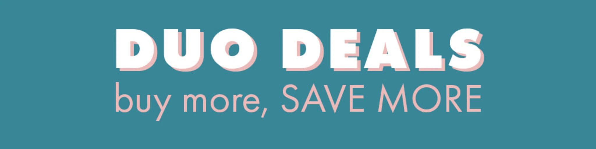 Duo Deals: Save When You Buy More! banner