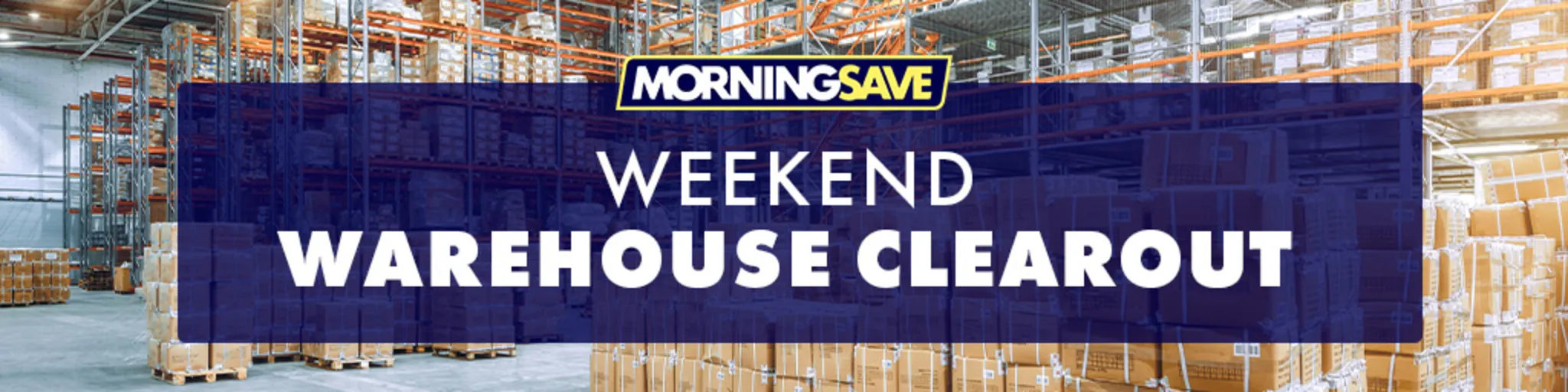Weekend Warehouse Clearout! banner