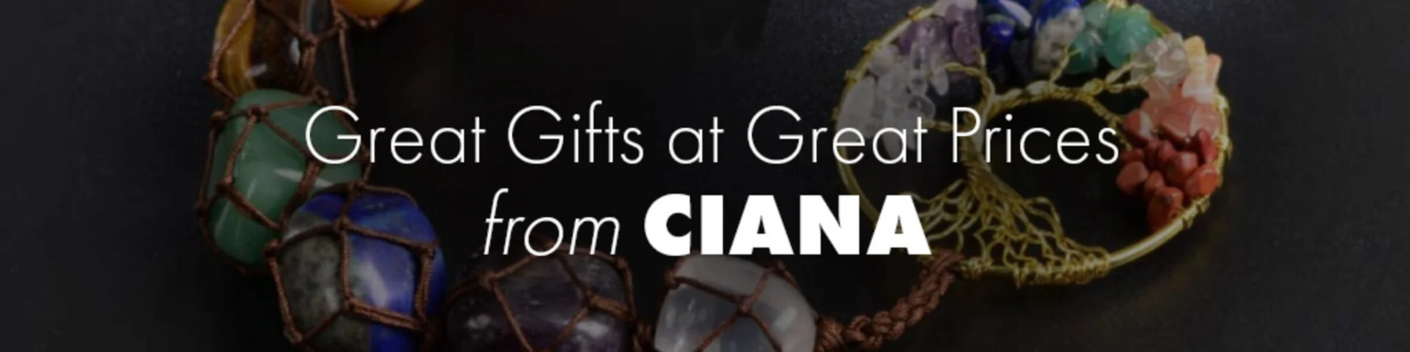 Great Gifts at Great Prices from Ciana banner