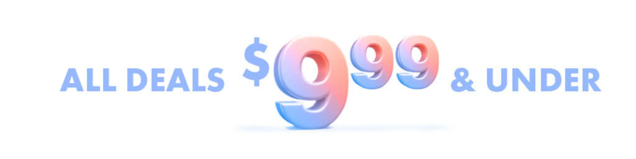 All Deals $9.99 & Under banner