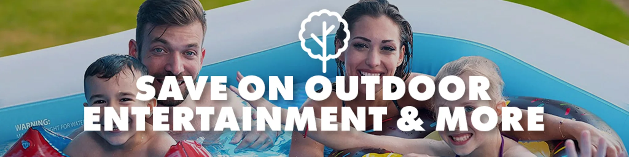 Save on Outdoor Entertainment and More banner