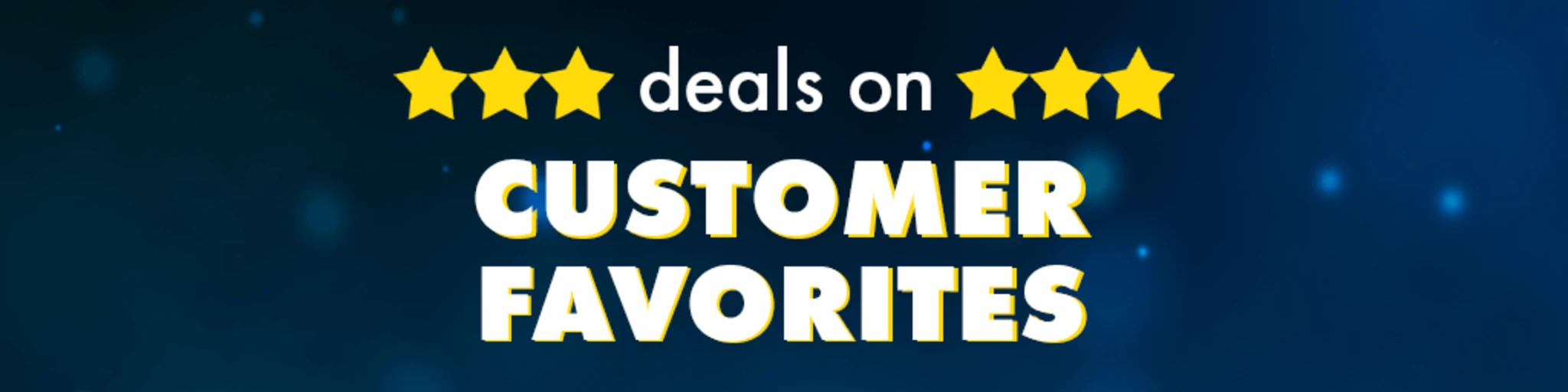 Deals on Customer Favorites! banner