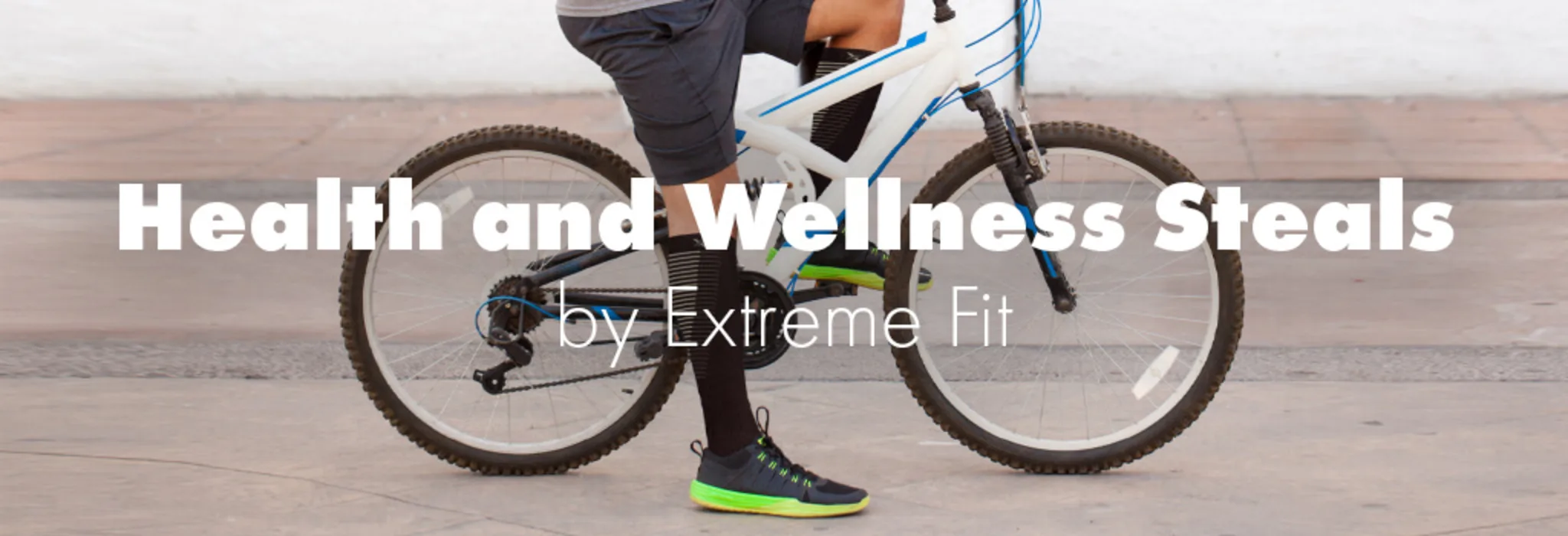 Health and Wellness Steals by Extreme Fit banner