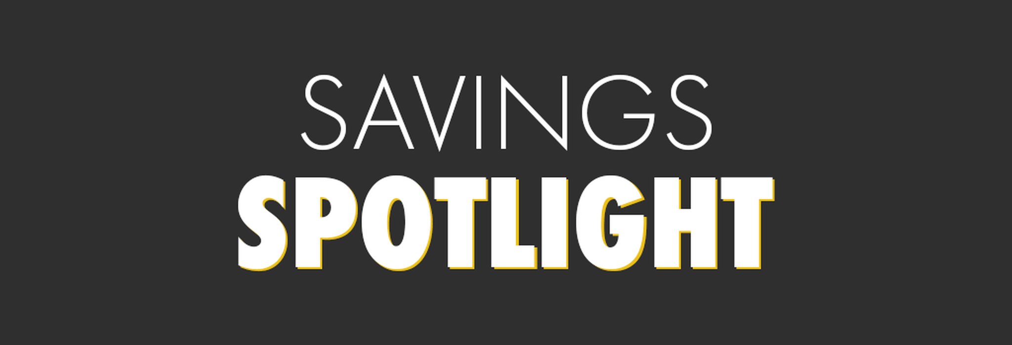 Savings Spotlight banner