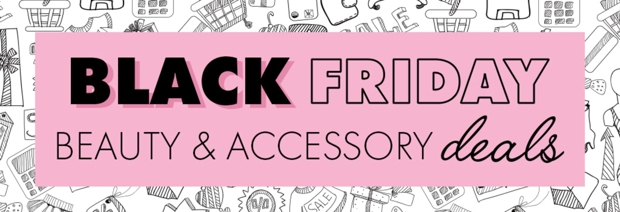 Black Friday: Beauty & Accessory Deals banner