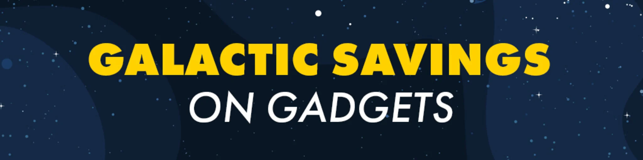 Galactic Savings on Gadgets banner