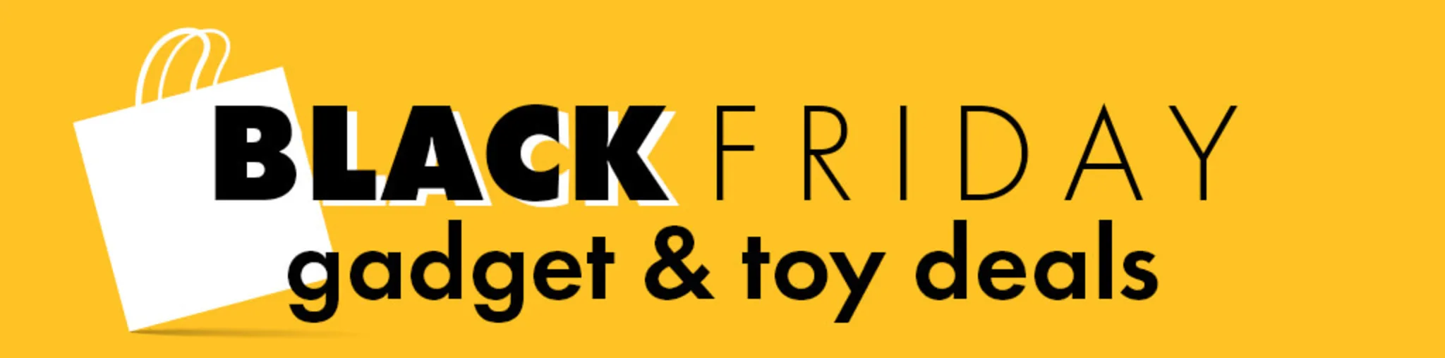 Black Friday: Gadget & Toy Deals banner