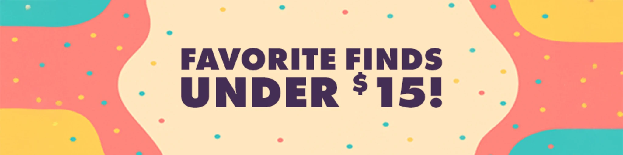 Favorite Finds Under $15 banner