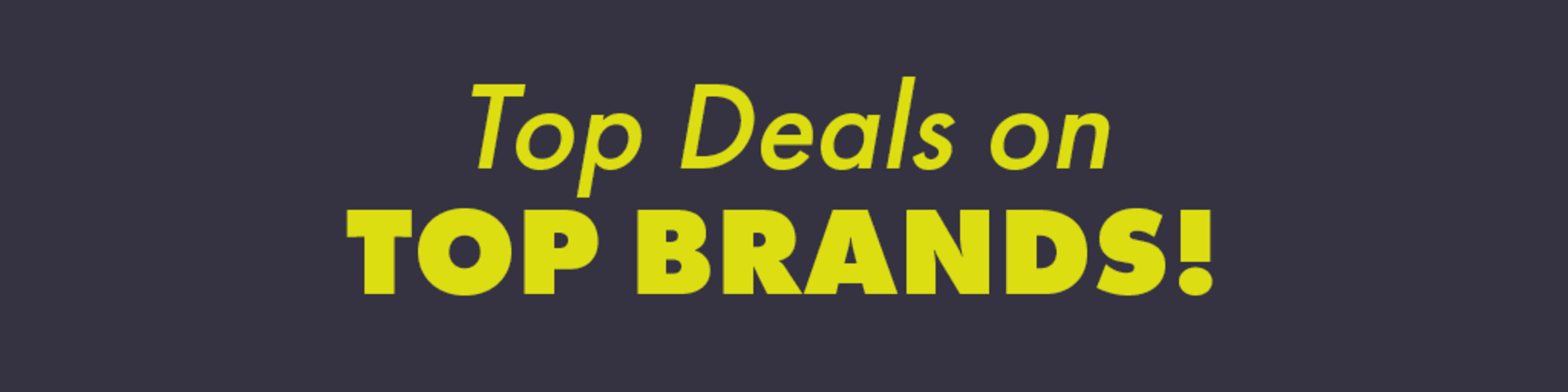 Top Deals on Top Brands! banner