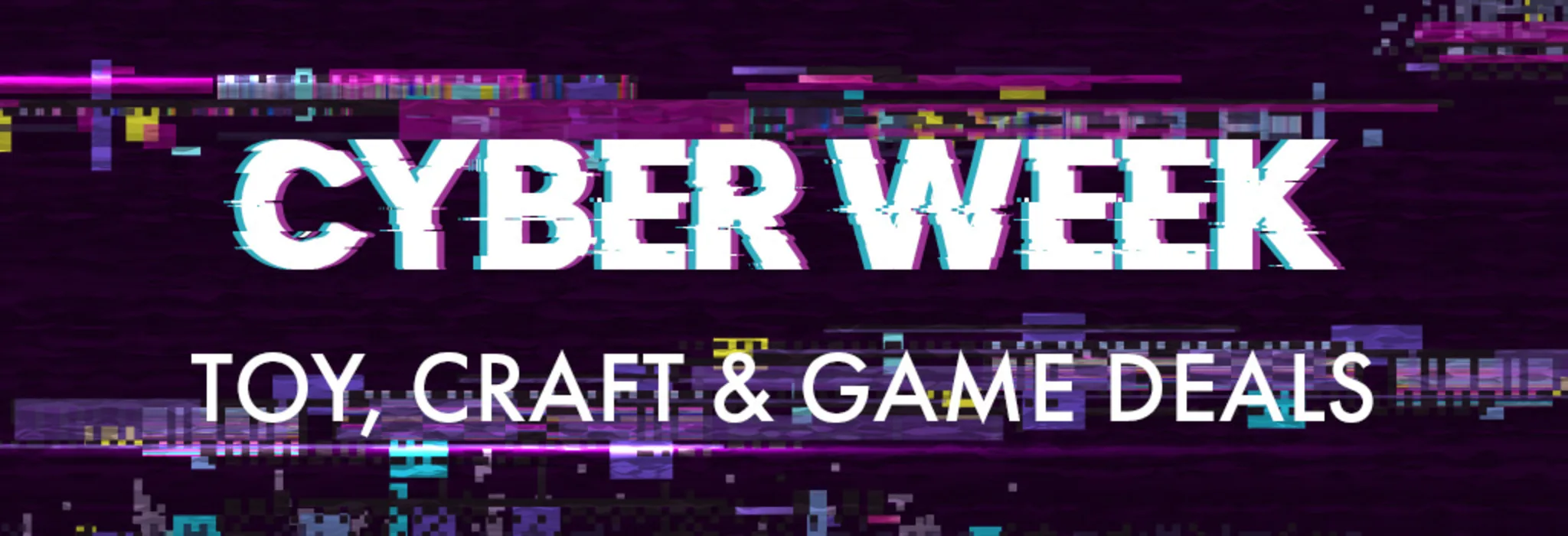 Cyber Week: Toy, Craft & Game Deals banner
