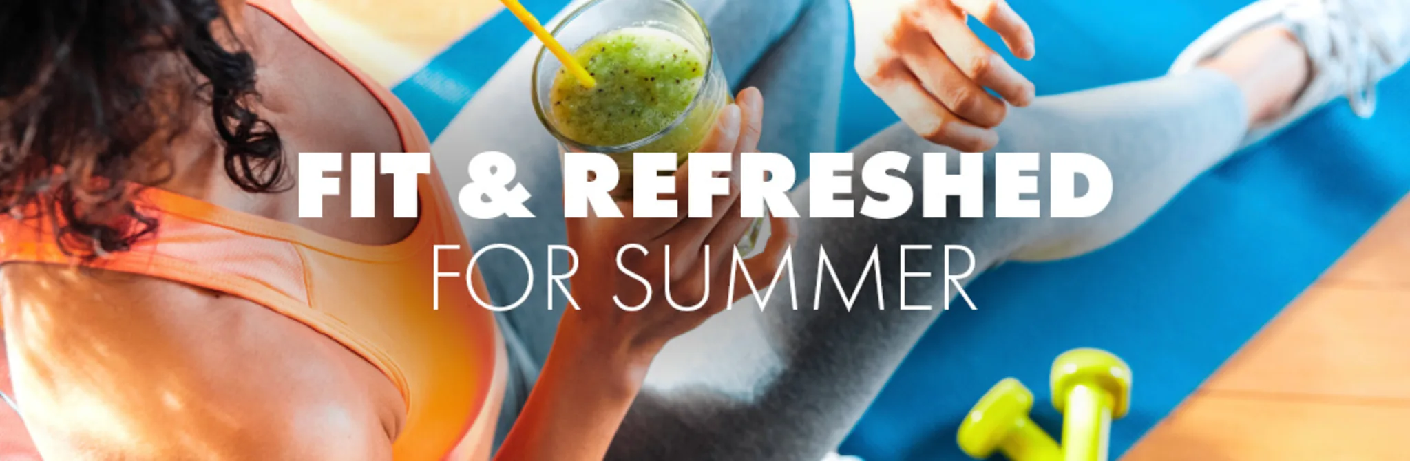 Fit & Refreshed for Summer banner