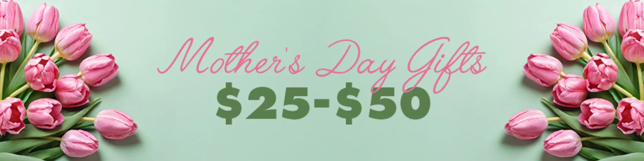 Mother's Day Gifts $25-$50 banner