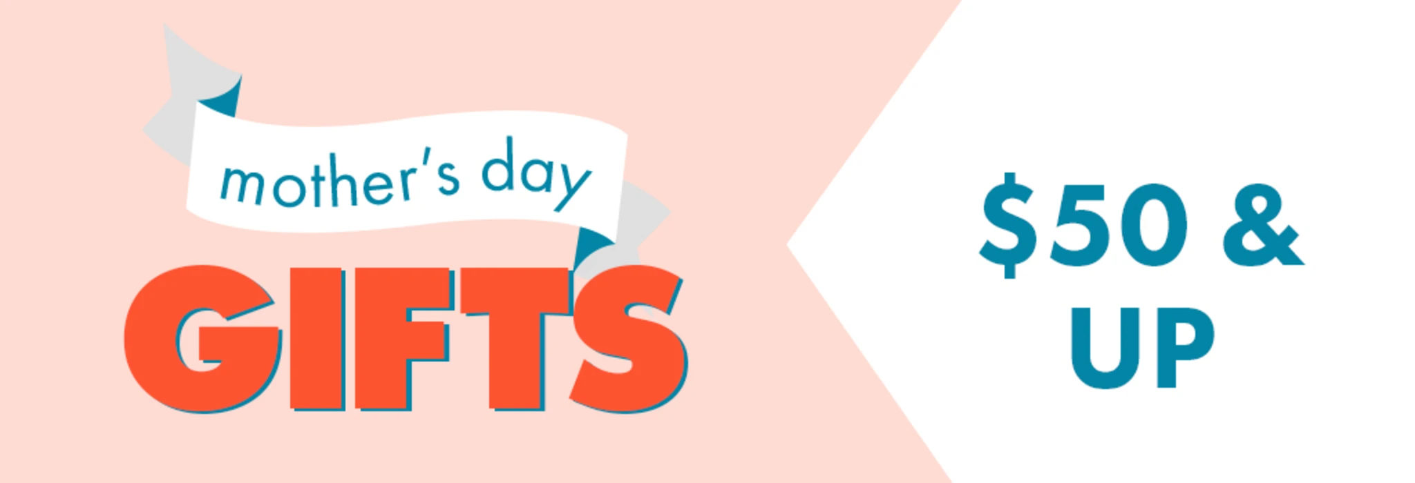 Mother's Day Gifts: $50 & Up banner