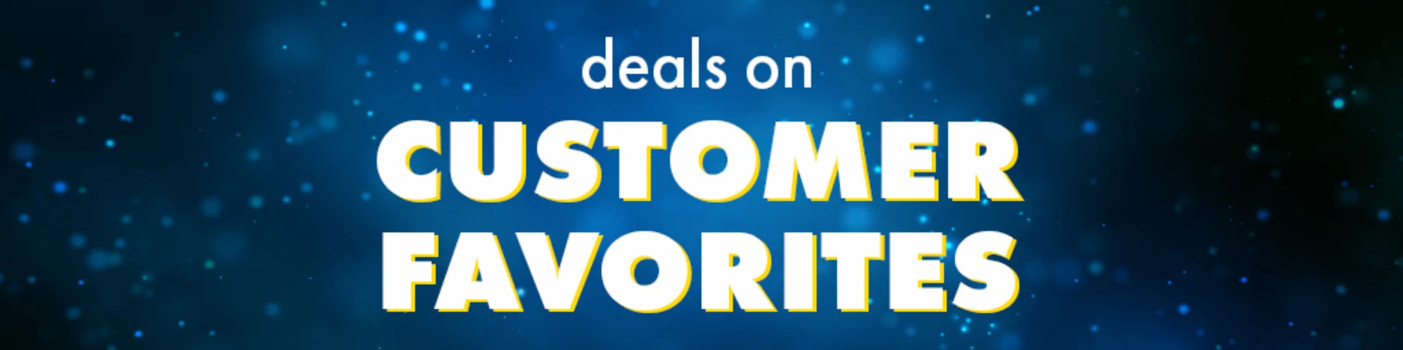 Deals on Customer Favorites! banner