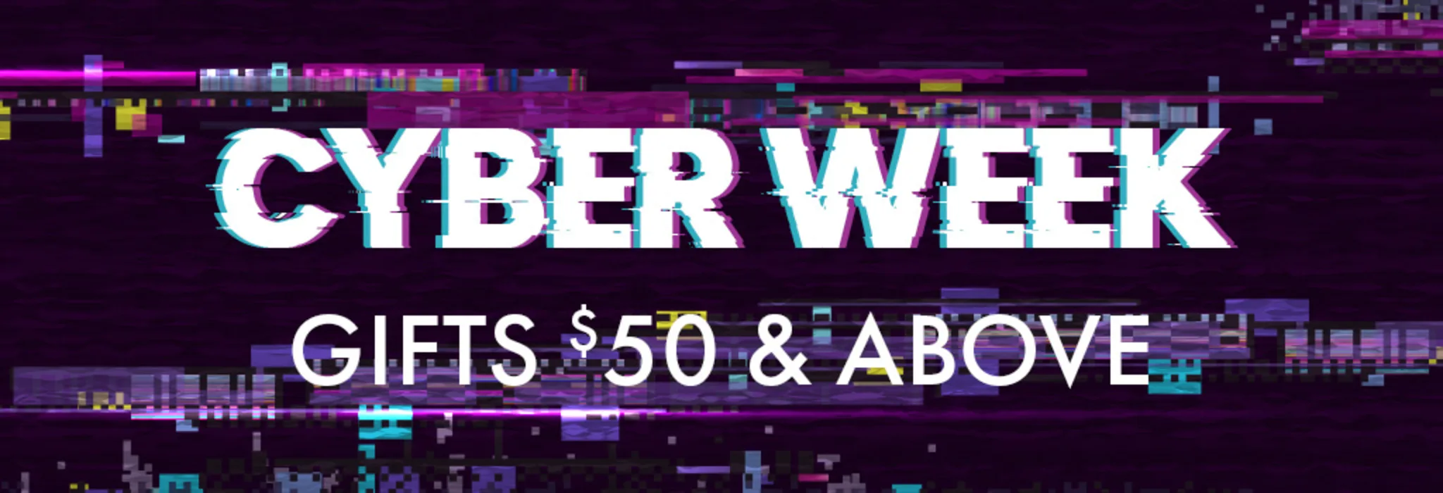 Cyber Week: Gifts $50 & Above banner