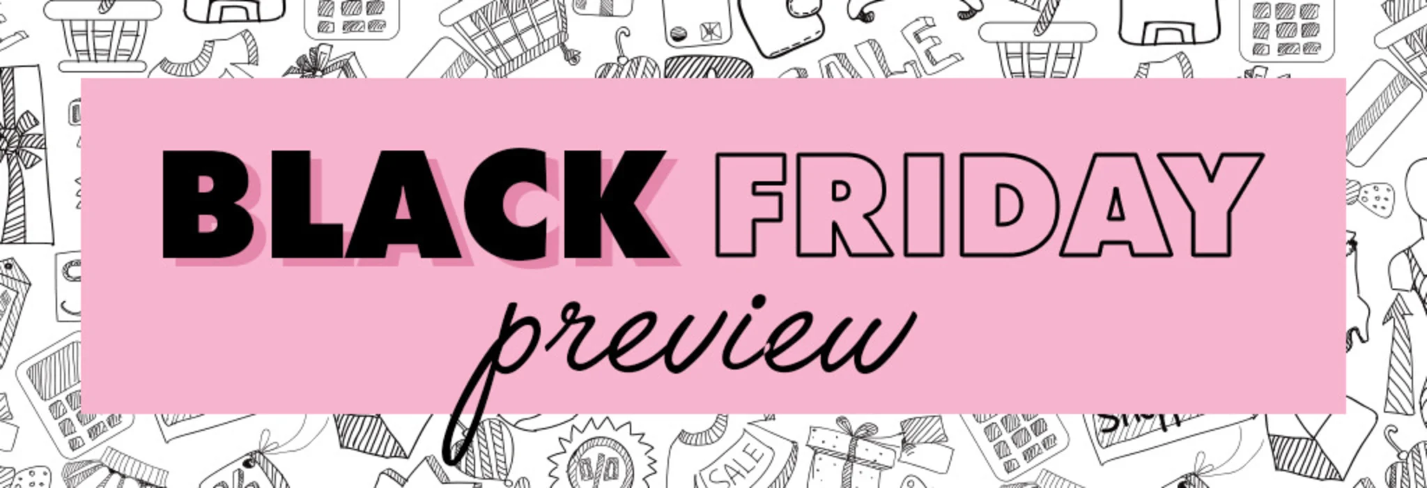 SNEAK PEEK: Black Friday Preview banner