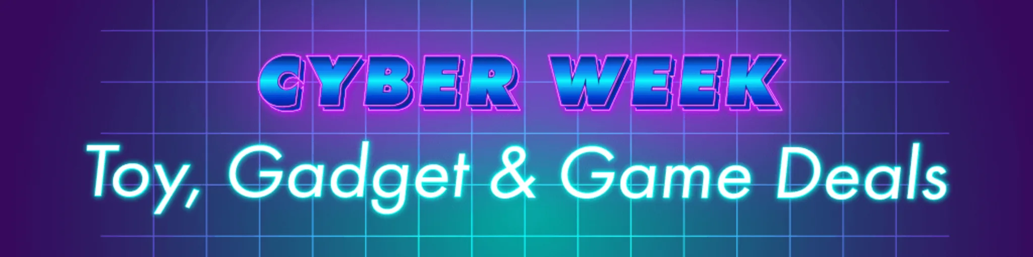 Cyber Week: Toy, Gadget & Game Deals banner