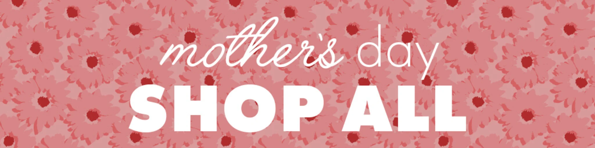 Mother's Day: Shop All banner