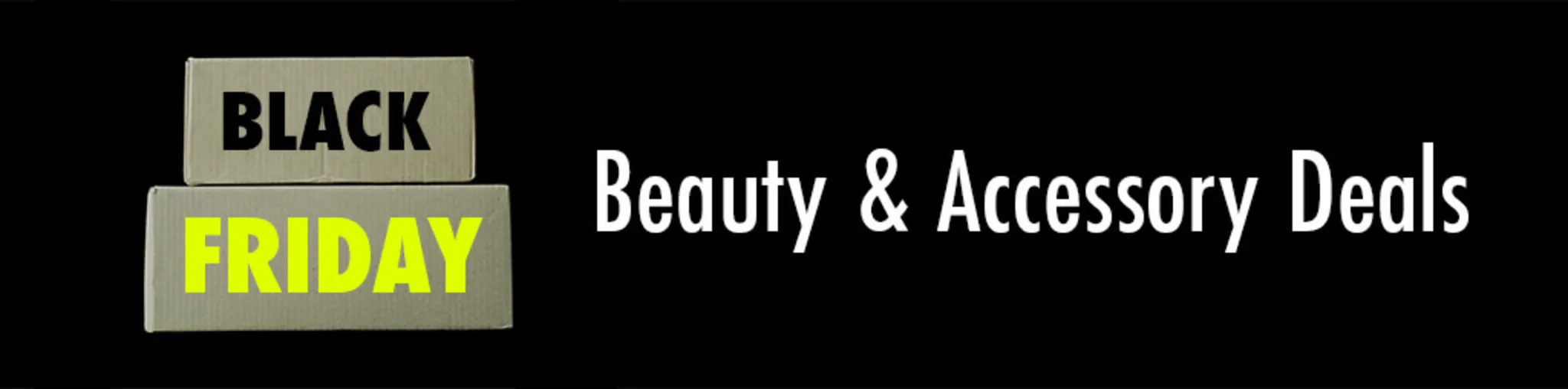 Black Friday: Beauty & Accessory Deals banner