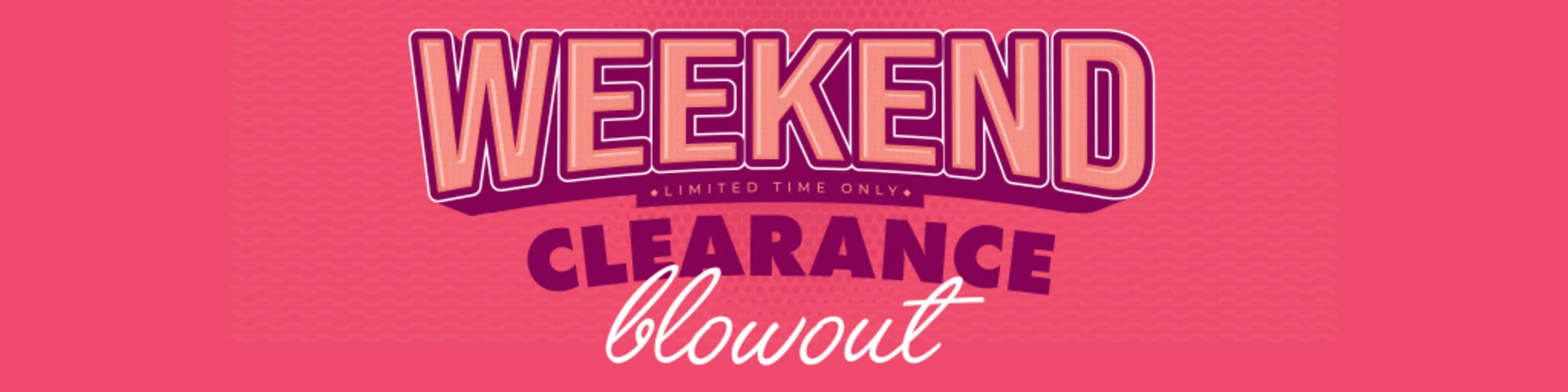 Weekend Clearance Blowout! banner