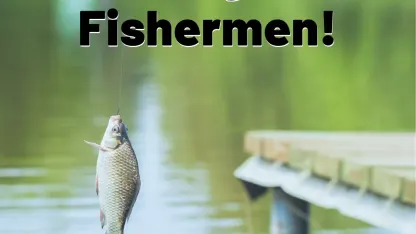 Calling the fishermen. Do we have any?