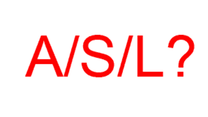 A/S/L?