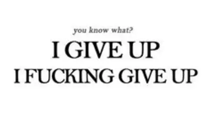 I give up