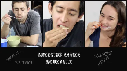 Annoying eating.