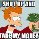 Take my money?