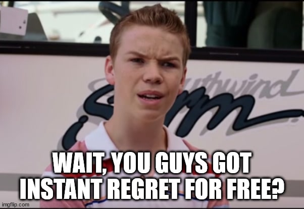 Wait, you got your regret for free?