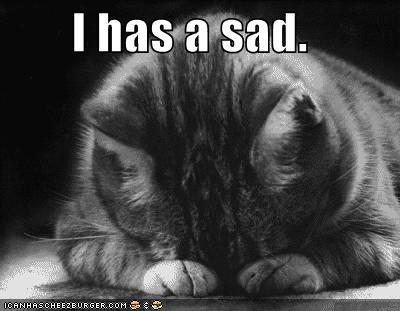 I has a sad.